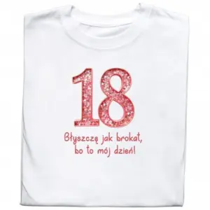 Koszulka „18 – Błyszczę Jak Brokat, Bo To Mój Dzień