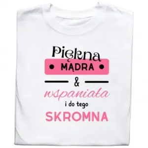 Koszulka – „Piękna, Mądra & Wspaniała i do Tego Skromna”