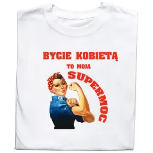 Koszulka „Bycie Kobietą To Moja SUPERMOC”