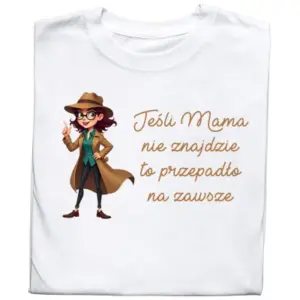 Koszulka „Jeśli Mama Nie Znajdzie, To Przepadło Na Zawsze”