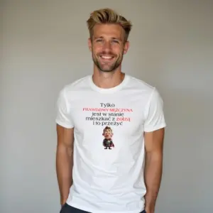 Koszulka "Tylko prawdziwy mężczyzna jest w stanie mieszkać z zołzą i to przeżyć"