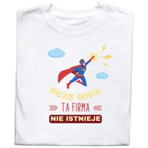 Koszulka „Beze Mnie Ta Firma Nie Istnieje” – Dla Niezastąpionych"