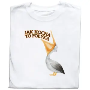 Koszulka Z Nadrukiem Śmieszny Napis Jak Kocha To Połyka Pelikan