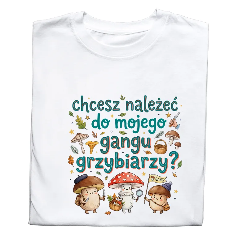 Koszulka dla Grzybiarza „Chcesz należeć do mojego gangu grzybiarzy?”