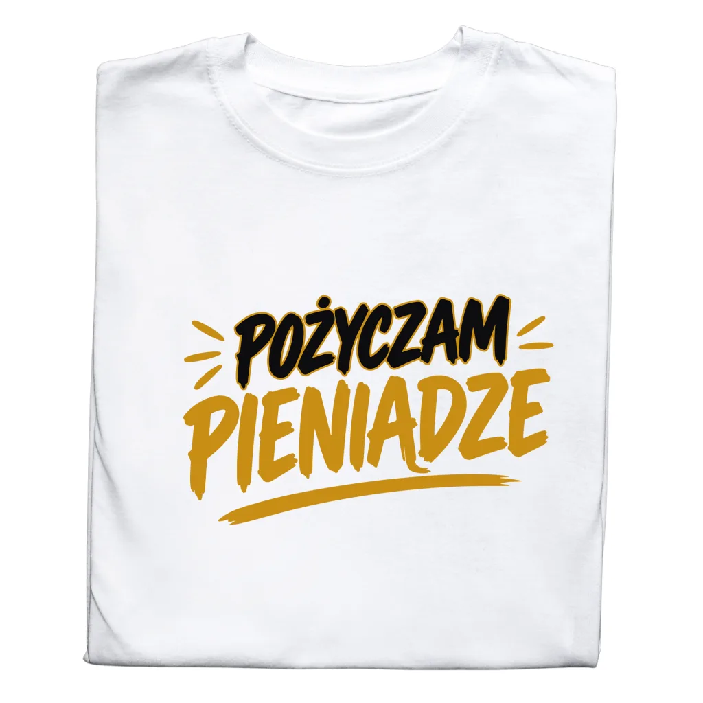 Koszulka z Nadrukiem „Pożyczam Pieniądze” / „Od Wszystkich” – Śmieszny Prezent