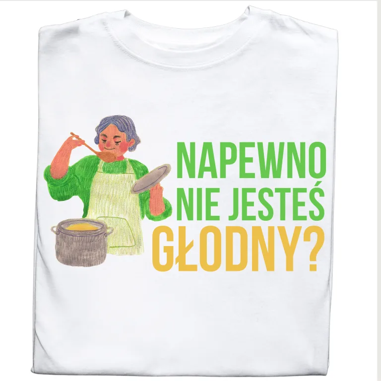 Koszulka dla Babci „Na Pewno Nie Jesteś Głodny?” – Śmieszny Prezent dla Babci