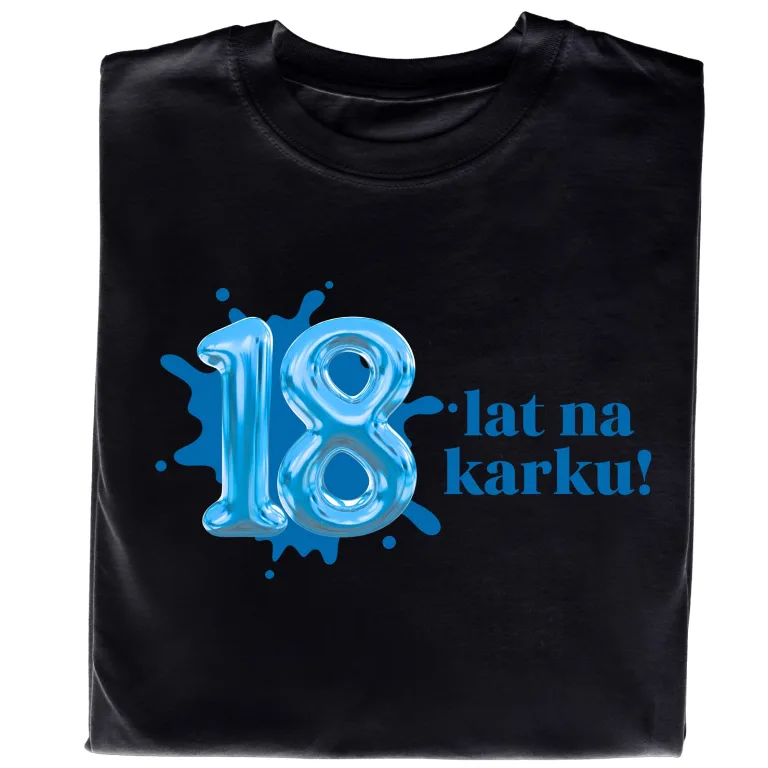 Koszulka z Nadrukiem „18 Lat na Karku” – Śmieszny Prezent na Osiemnastkę